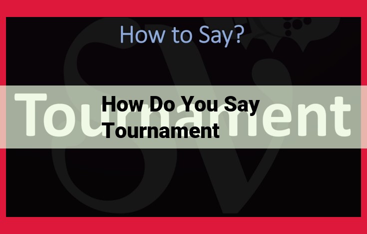 How to Pronounce "Tournament": A Comprehensive Guide