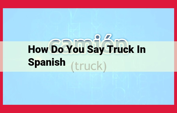 Spanish Truck Terminology: A Guide to Camión, Camioneta, Furgoneta, Furgón, and Tráiler