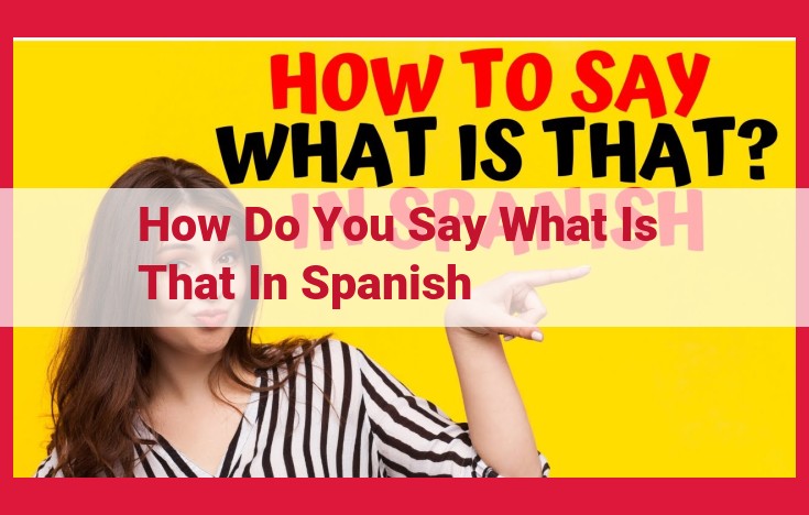 Multilingual Communication: Exploring the Nuances of "What is That" in Spanish