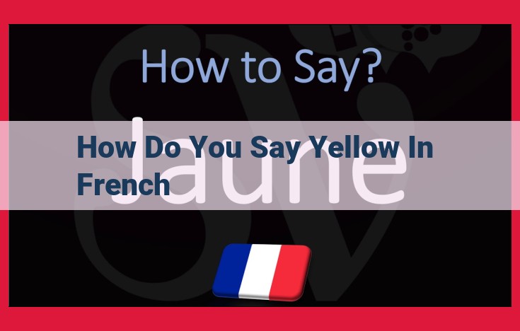 Ultimate Guide to Saying Yellow in French: "Jaune" and Its Cultural Significance