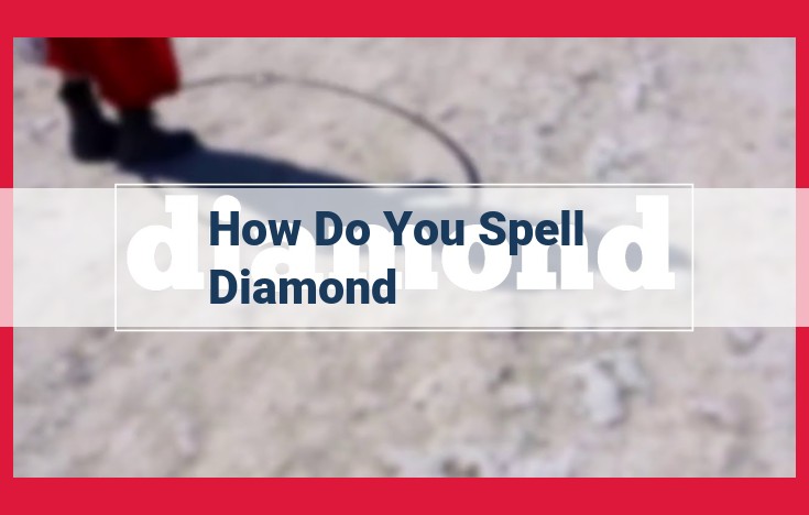 Expert Tips for Spelling "Diamond" Accurately and Impressively