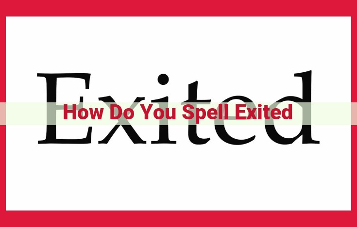 Correct Spelling of "Exited": Avoid Excitement, Opt for Left