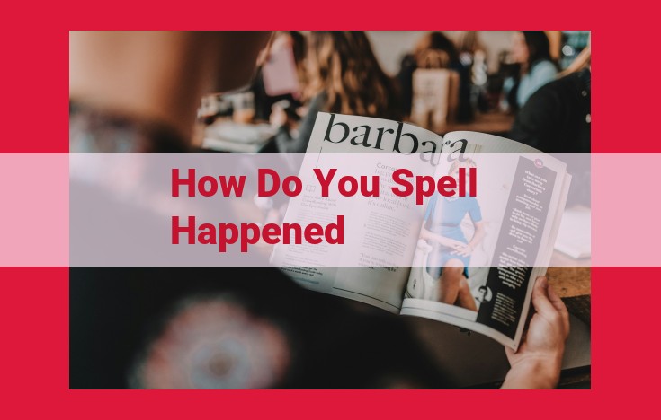 The Definitive Guide to Spelling "Happened": Meaning, Usage, and Etymology