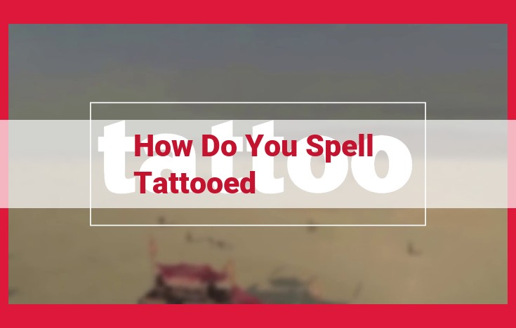 Unlock the Correct Spelling of "Tattooed": Essential Knowledge for Tattoo Enthusiasts