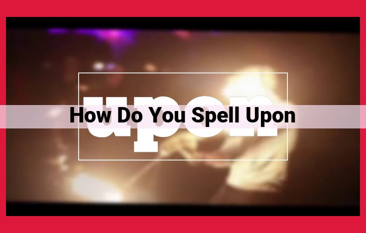 The Multiple Meanings of "Upon": Preposition, Adverb, Digraph, and Word Ending