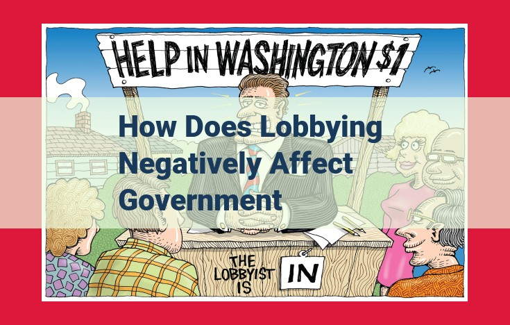 Negative Impact of Lobbying on Government: Distorting Policy and Erosion of Public Trust