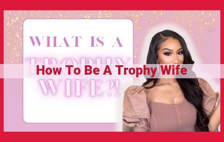 Trophy Wife Relationships: Exploring Power Dynamics, Societal Norms, and Dissolution Challenges