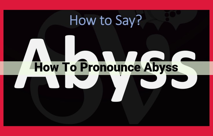 Mastering the Pronunciation of "Abyss": A Comprehensive Guide with Credible Sources