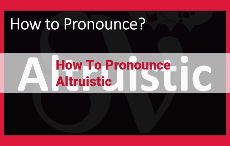 Definitive Guide to Pronouncing "Altruistic" for Effective Communication