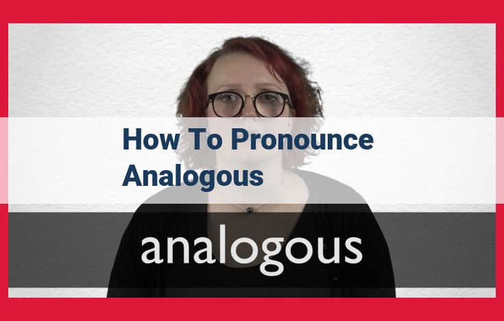 Mastering the Pronunciation of "Analogous": A Comprehensive Guide for Accurate Communication