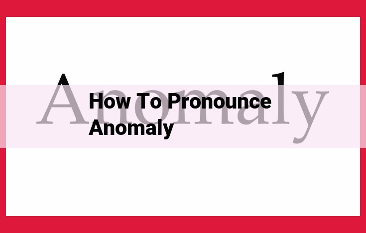 Mastering "Anomaly" Pronunciation: A Guide to Accuracy and Fluency