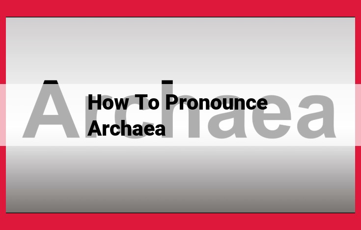 Mastering the Art of Pronouncing "Archaea": A Comprehensive Guide