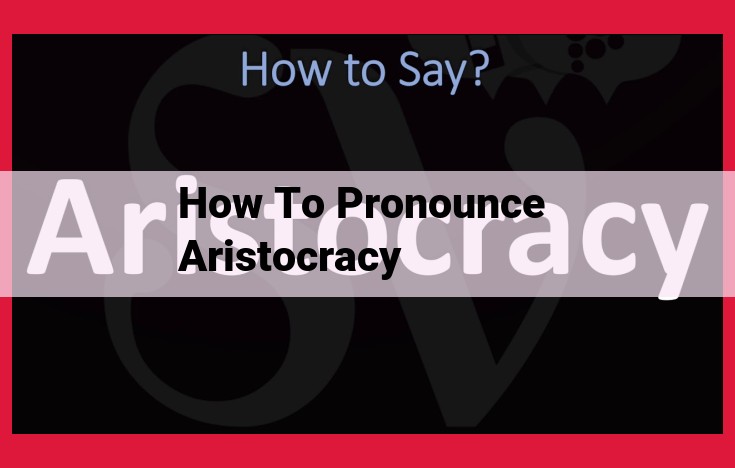 Master the Pronunciation of "Aristocracy": Ultimate Guide