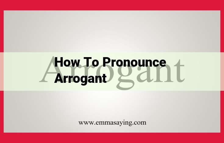 Master Arrogance: An Expert Guide to Enunciating the Word "Arrogant"