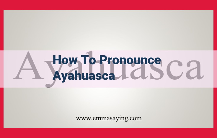 Optimized Title: Pronounce "Ayahuasca" Correctly: A Guide to Proper Pronunciation