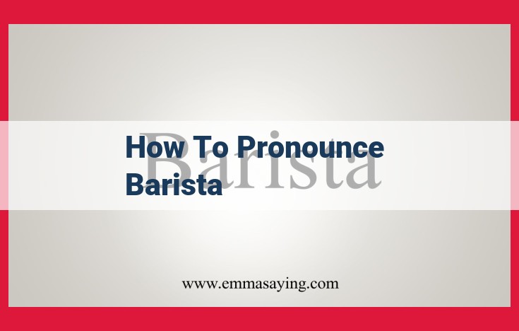 Master the Pronunciation of "Barista": A Comprehensive Guide for Accuracy