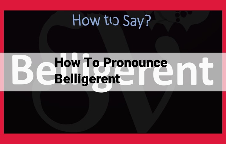 Master the Pronunciation of "Belligerent" in 3 Easy Steps