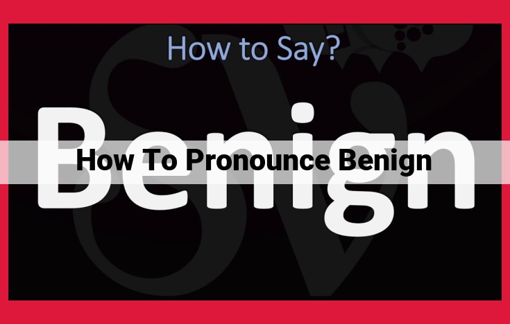 Master the Pronunciation of "Benign": A Comprehensive Guide