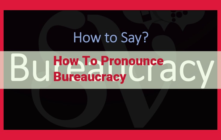 Pronounce Bureaucracy Correctly: Master the Proper Syllables and Accents