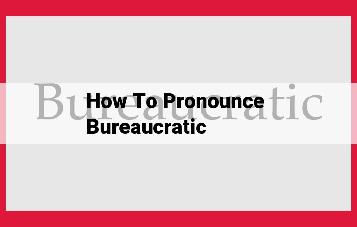 How to Pronounce "Bureaucratic": A Step-by-Step Guide