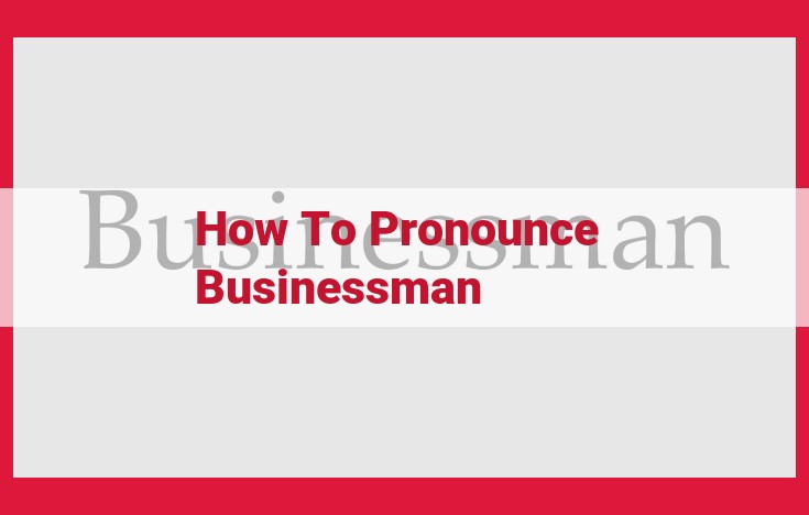 The Ultimate Guide to Pronouncing "Businessman" with Precision