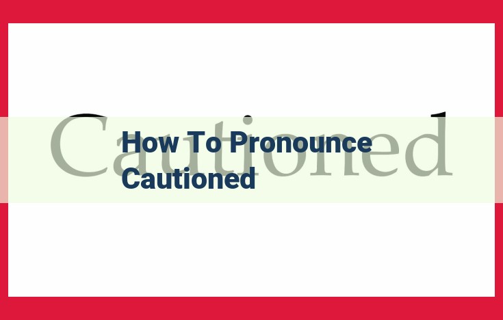 Master the Pronunciation of "Cautioned": A Step-by-Step Guide for Perfect Speech