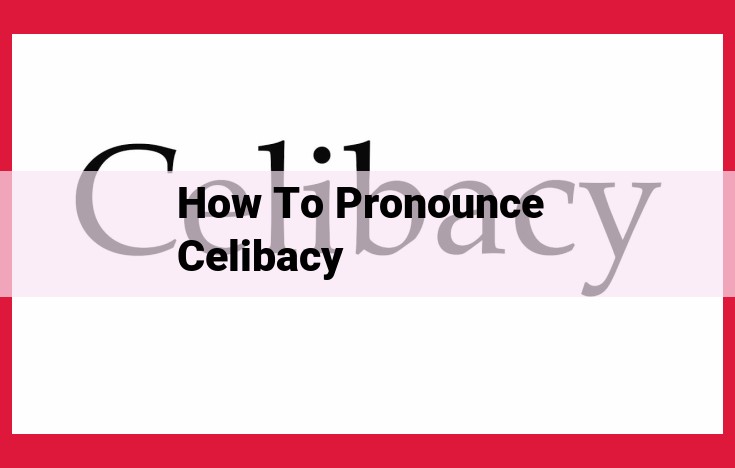 How to Pronounce "Celibacy": A Step-by-Step Guide