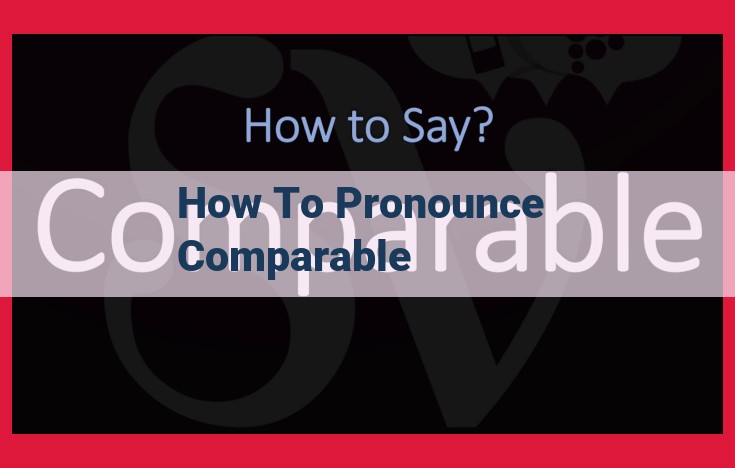 Master the Pronunciation of "Comparable": A Step-by-Step Guide