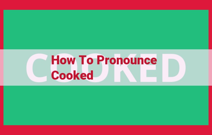 How to Pronounce "Cooked": Ultimate Guide with IPA Transcription