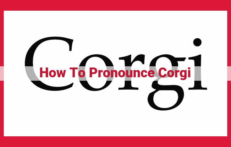 How to Pronounce Corgi: A Step-by-Step Guide