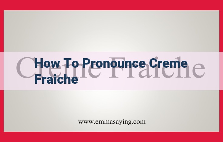 Master the Pronunciation of Crème Fraîche: A Culinary Essential