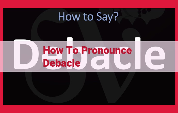 Mastering the Pronunciation of "Debacle" for Enhanced Communication