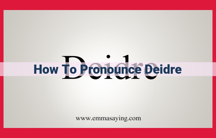 Mastering the Pronunciation of Deirdre: A Comprehensive Guide