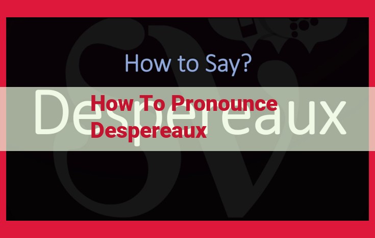 How to Pronounce "Despereaux": Tips for Correct Enunciation