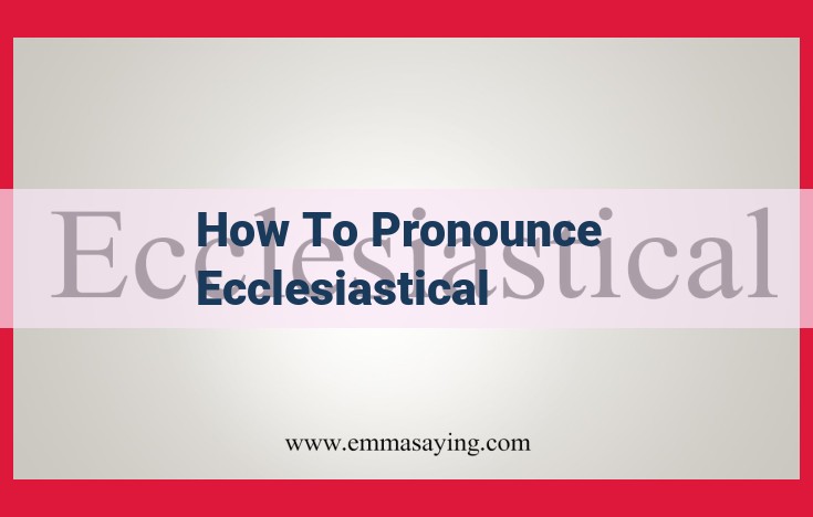 Mastering the Pronunciation of "Ecclesiastical": A Step-by-Step Guide