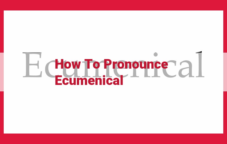 How to Pronounce Ecumenical: A Comprehensive Guide