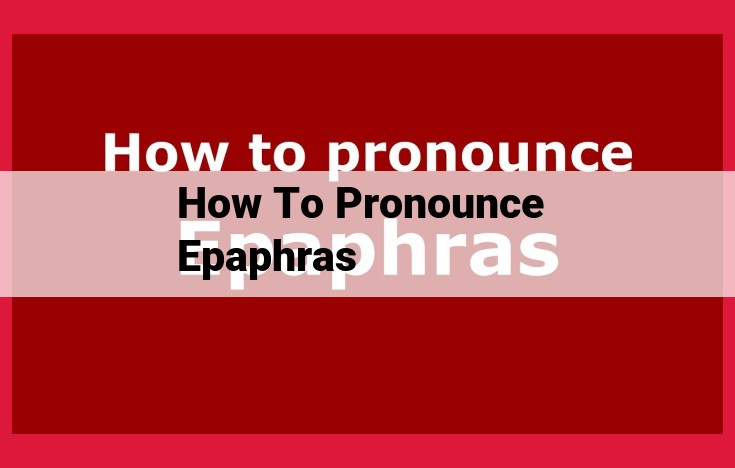 How to Pronounce Epaphras: A Step-by-Step Guide