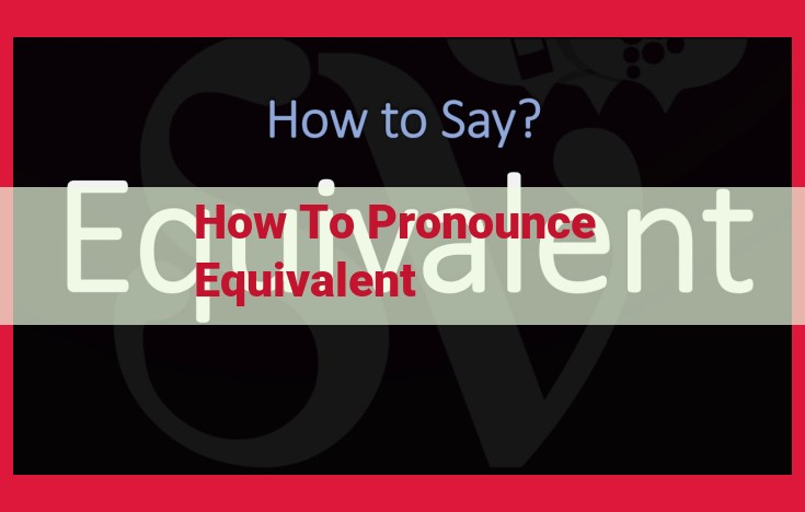 How to Pronounce "Equivalent": A Step-by-Step Guide for Perfect Enunciation