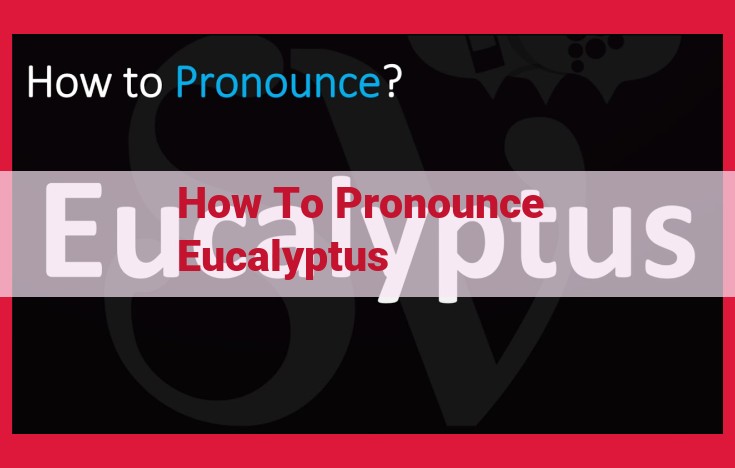 How to Pronounce Eucalyptus: A Step-by-Step Guide