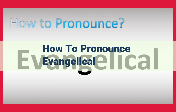 Master Pronouncing "Evangelical": A Guide to Vowel Sounds and Stress