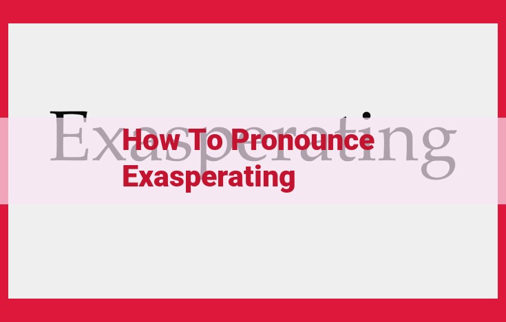 How to Pronounce "Exasperating" Correctly: IPA, Merriam-Webster, and Oxford Variations