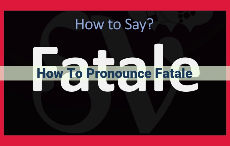 Mastering the Pronunciation of "Fatale" for Flawless Communication