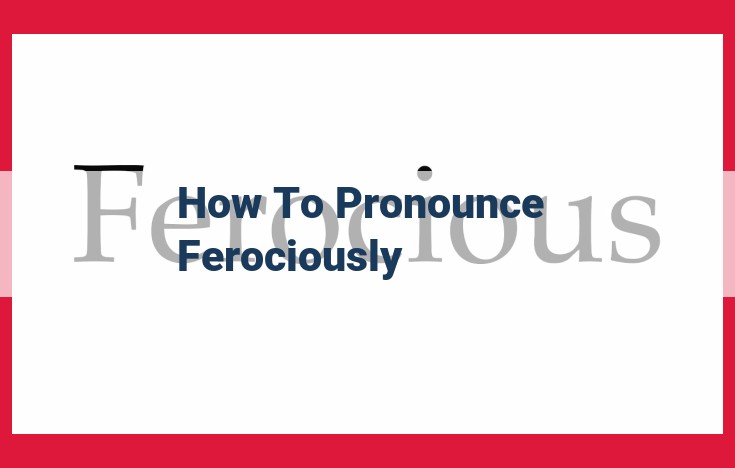 Master the Pronunciation of "Ferociously" with Step-by-Step Guidance