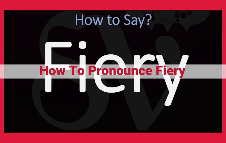 Master the Pronunciation of "Fiery": A Comprehensive Guide for Accurate Speech