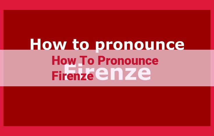 Firenze vs. Florence: Pronunciation Guide for Italian and English