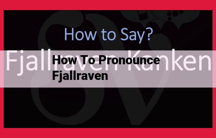 Ultimate Guide to Pronouncing Fjällräven: Master the Correct Way