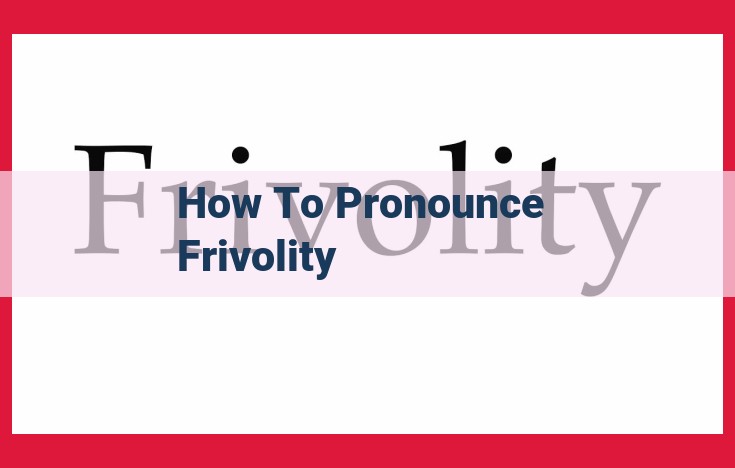 Mastering the Pronunciation of "Frivolity": A Comprehensive Guide