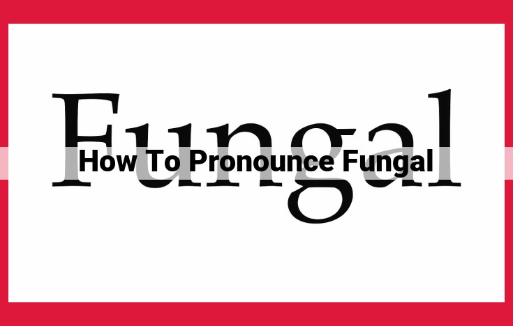 Learn the Perfect Pronunciation of "Fungal": A Step-by-Step Guide