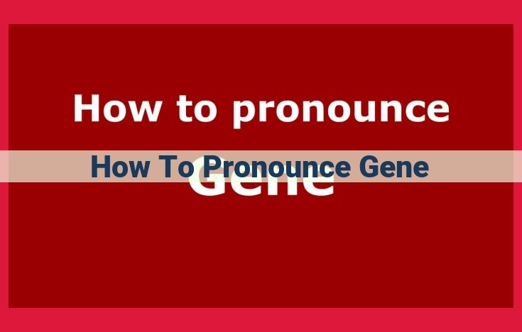 Understanding the Pronunciation of "Gene": A Comprehensive Guide for Genetics and Medical Terminology