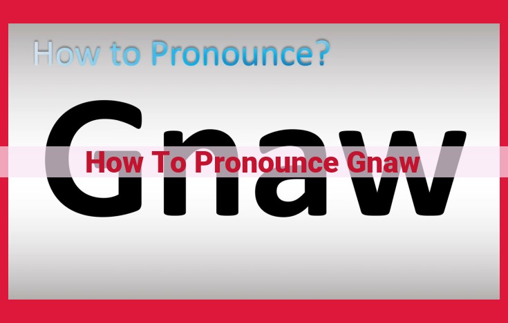 Master the Pronunciation of "Gnaw": A Comprehensive Guide